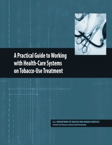 A Practical Guide to Working with Health-Care Systems on Tobacco-Use Treatment