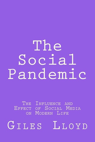 The Social Pandemic The Influence and Effect of Social Media on Modern Life