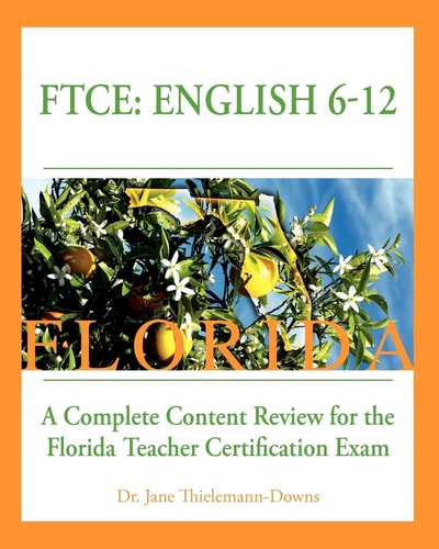 FTCE English 6-12 A Complete Content Review for the Florida 6-12 English Teacher Certification Exam