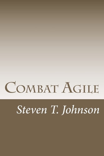Combat Agile Applying Military Concepts to Create Top-Performing Agile Teams