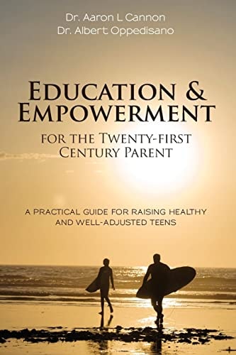 Education and Empowerment for the Twenty-First Century Parent A Practical Guide for Raising Healthy and Well-Adjusted Teens