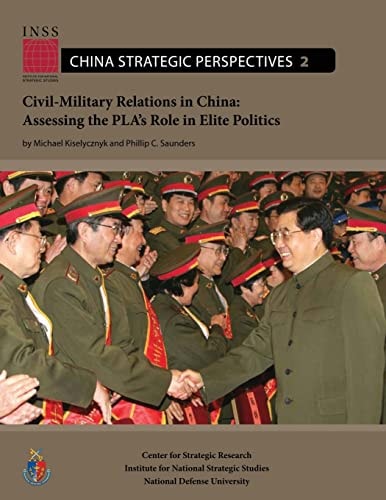Civil-Military Relations in China Assessing the PLA's Role in Elite Politics