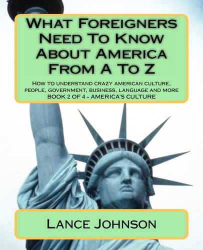 What Foreigners Need To Know About America From A To Z America's Heritage