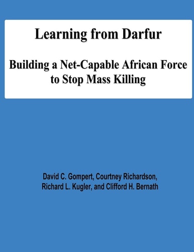 Learning from Darfur Building a Net-Capable African Force to Stop Mass Killing