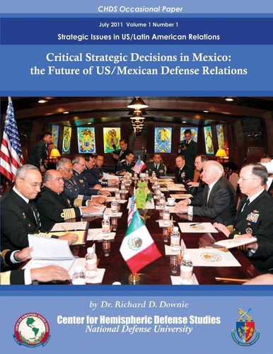 Critical Strategic Decisions in Mexico The Future of US/Mexican Defense Relations