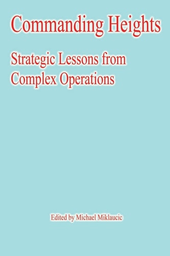 Commanding Heights Strategic Lessons from Complex Operations