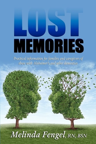Lost Memories Practical Information for Families and Caregivers of Those With Alzheimer's and Other Dementias