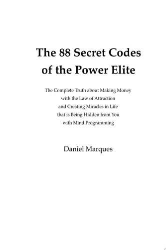 The 88 Secret Codes of the Power Elite The Complete Truth about Making Money with the Law of Attraction and Creating Miracles in Life that is Being Hidden from You with Mind Programming
