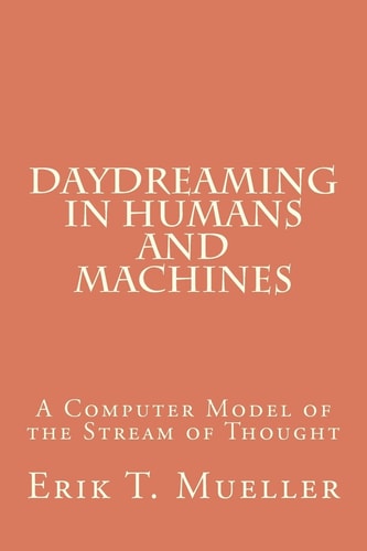 Daydreaming in Humans and Machines A Computer Model of the Stream of Thought