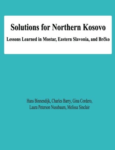Solutions for Northern Kosovo Lessons Learned in Mostar, Eastern Slavonia, and Brcko