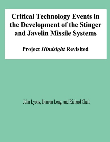 Critical Technology Events in the Development of the Stinger and Javelin Missile Systems Project Hindsight Revisited