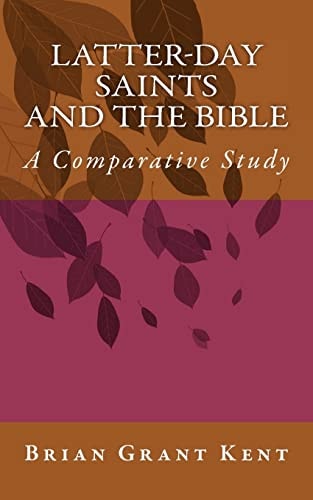 Latter-day Saints and the Bible A Comparative Study