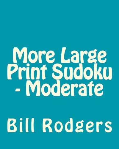 More Large Print Sudoku - Moderate 80 Easy to Read, Large Print Sudoku Puzzles
