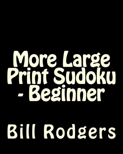 More Large Print Sudoku - Beginner 80 Easy to Read, Large Print Sudoku Puzzles