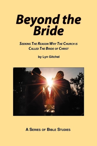Beyond the Bride Seeking the Reason why the Church is Called the Bride of Christ
