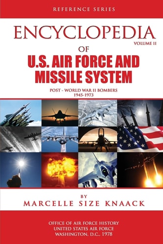 Encyclopedia of U.S. Air Force Aircraft and Missile Systems Volume II, Post-World War II Bombers 1945-1973