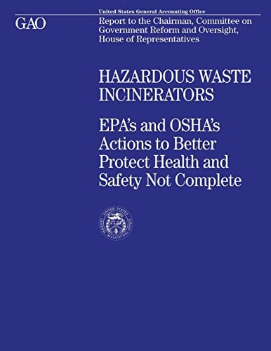 Hazardous Waste Incinerators EPA's and OSHA's Actions to Better Protect Health and Safety Not Complete
