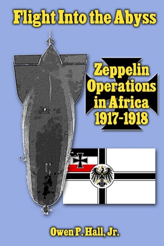 Flight Into the Abyss Zeppelin Operations in Africa, 1917-1918