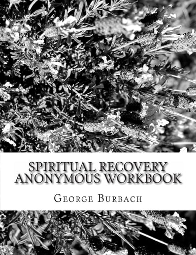 Spiritual Recovery Anonymous Workbook Overcoming Spiritual and Religious Addiction