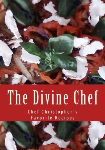 The Divine Chef Chef Christopher's Favorite Recipes