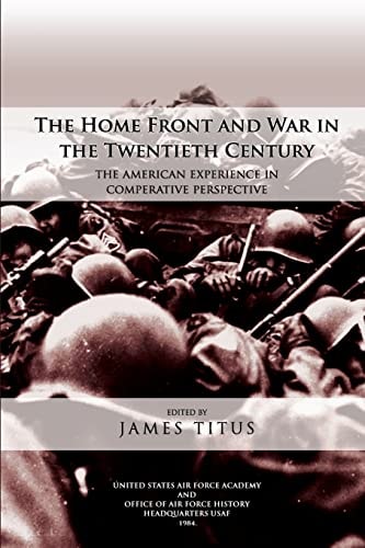 The Home Front and War in the Twentieth Century The American Experience in Comparative Perspective