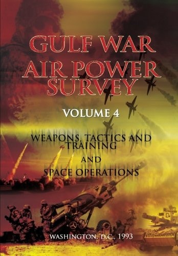 Gulf War Air Power Survey Volume IV Weapons, Tactics, and Training and Space Operations
