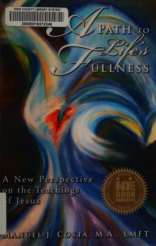 A Path to Life's Fullness A New Perspective on the Teachings of Jesus