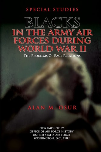 Special Studies Blacks in the Army Air Forces During World War II: The Problems of Race Relations