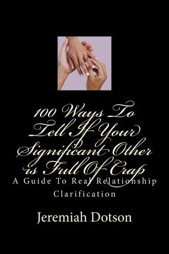 100 Ways To Tell If Your Significant Other is Full Of Crap A Guide To Real Relationship Clarification