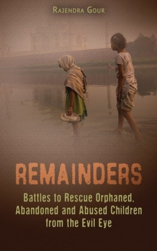 Remainders Battles to Rescue Orphaned, Abandoned and Abused Children from the Evil Eye