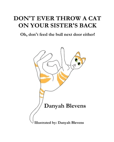 Don't Ever Throw A Cat On Your Sister's Back Oh, Don't Feed the Bull Next Door Either!
