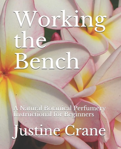 Working the Bench A Natural Botanical Perfumery Instructional for Beginners