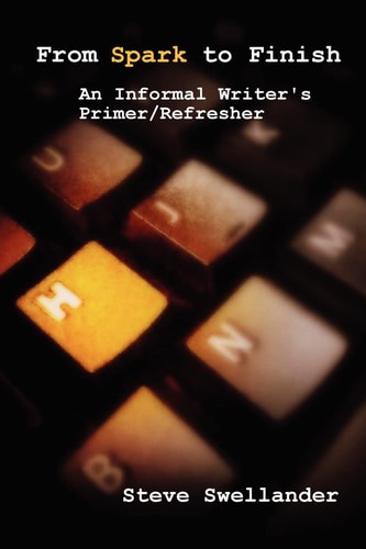 From Spark to Finish An Informal Writer's Primer/Refresher