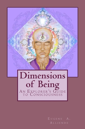 Dimensions of Being An Explorer's Guide to Consciousness