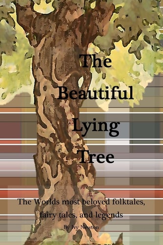The Beautiful Lying Tree The Worlds Most Beloved Folktales, Fairy Tales, and Legends
