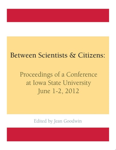 Between Scientists & Citizens Proceedings of a Conference at Iowa State University, June 1-2, 2012
