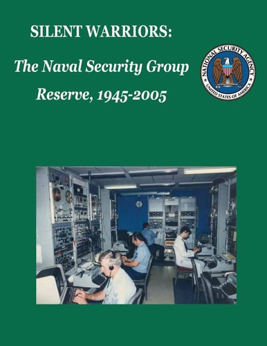 Silent Warriors The Naval Security Group Reserve, 1945-2005