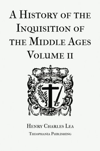 A History of the Inquisition of the Middle Ages Volume 2