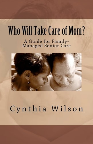 Who Will Take Care of Mom? A Guide for Family-Managed Senior Care