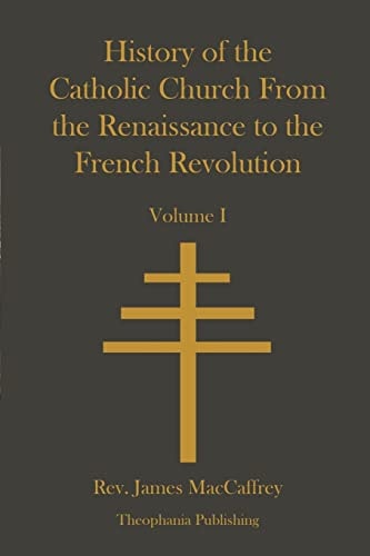 History of the Catholic Church From the Renaissance to the French Revolution