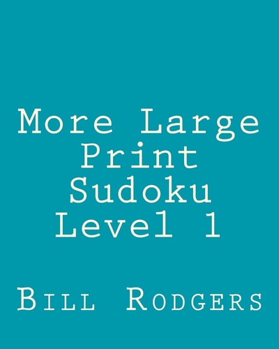 More Large Print Sudoku Level 1 80 Easy to Read, Large Print Sudoku Puzzles