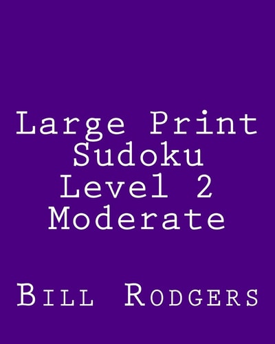 Large Print Sudoku Level 2 Moderate 80 Easy to Read, Large Print Sudoku Puzzles