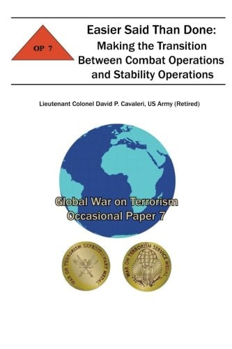 Easier Said Than Done: Making the Transition Between Combat Operations and Stability Operations Global War on Terrorism Occasional Paper 7