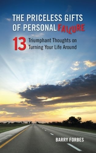 The Priceless Gifts of Personal Failure Thirteen Triumphant Thoughts on Turning Your Life Around