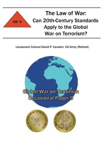 The Law of War: Can 20th-Century Standards Apply to the Global War on Terrorism? Global War on Terrorism Occasional Paper 9