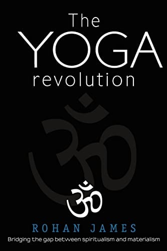 The Yoga Revolution Bridging the Gap Between Spiritualism and Materialism