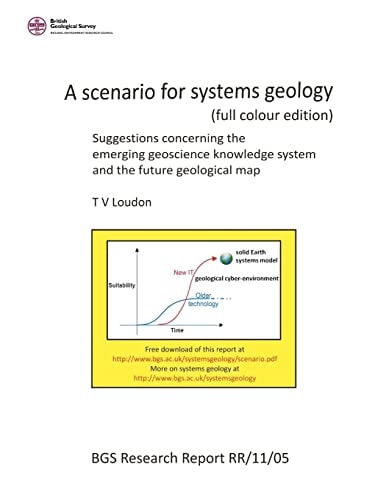 A Scenario for Systems Geology (full Colour Edition) Suggestions Concerning the Emerging Geoscience Knowledge System and the Future Geological Map