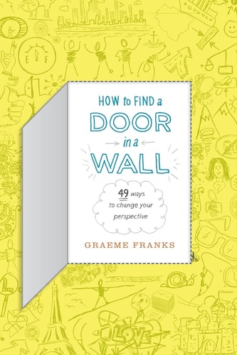 How to Find a Door in a Wall (49 Ways to Transform Your Perspective)