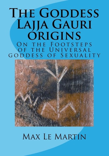 The Goddess Lajja Gauri Origins On the Footsteps of the Universal Goddess of Sexuality