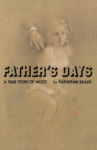 Father's Days A True Story of Incest
